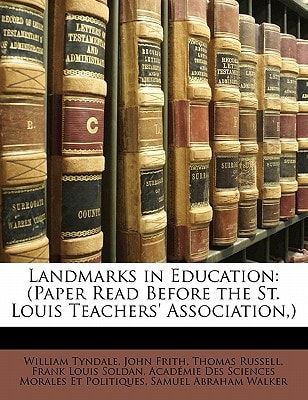 Landmarks in Education: (Paper Read Before the St. Louis Teachers' Association,)