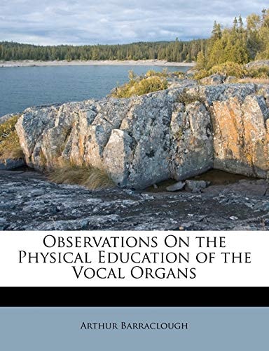 Observations On the Physical Education of the Vocal Organs