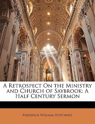 A Retrospect On the Ministry and Church of Saybrook: A Half Century Sermon