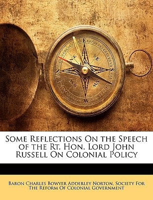 Some Reflections On the Speech of the Rt. Hon. Lord John Russell On Colonial Policy