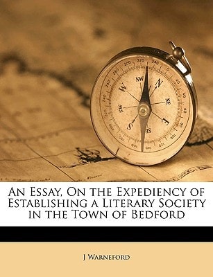 An Essay, On the Expediency of Establishing a Literary Society in the Town of Bedford