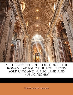 Archbishop Purcell Outdone!: The Roman Catholic Church in New York City, and Public Land and Public Money