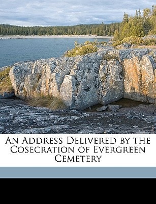 An Address Delivered by the Cosecration of Evergreen Cemetery
