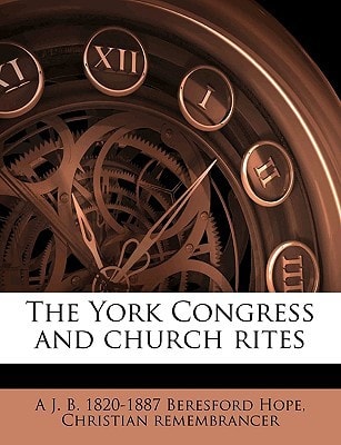 The York Congress and church rites Volume Talbot collection of British pamphlets
