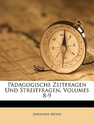 Padagogische Zeitfragen Und Streitfragen, Volumes 8-9 (English and German Edition)