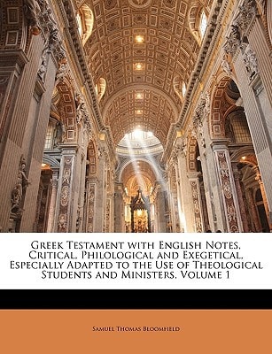 Greek Testament with English Notes, Critical, Philological and Exegetical, Especially Adapted to the Use of Theological Students and Ministers, Volume 1