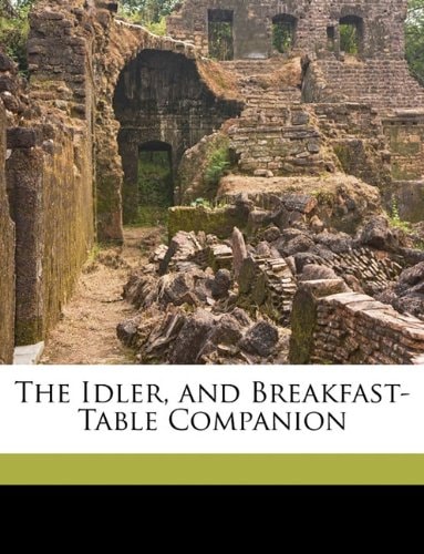 The Idler, and Breakfast-Table Companion