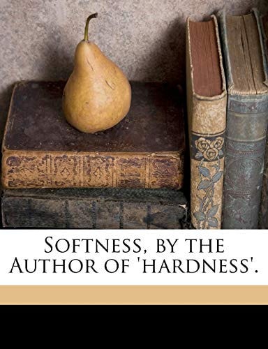 Softness, by the Author of 'hardness'.