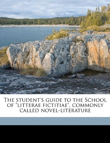 The student's guide to the School of "litterae fictitiae", commonly called novel-literature Volume Talbot collection of British pamphlets