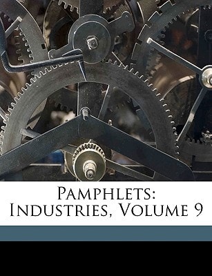 Pamphlets: Industries, Volume 9
