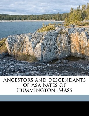 Ancestors and descendants of Asa Bates of Cummington, Mass Volume 1