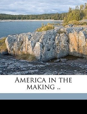 America in the Making ..