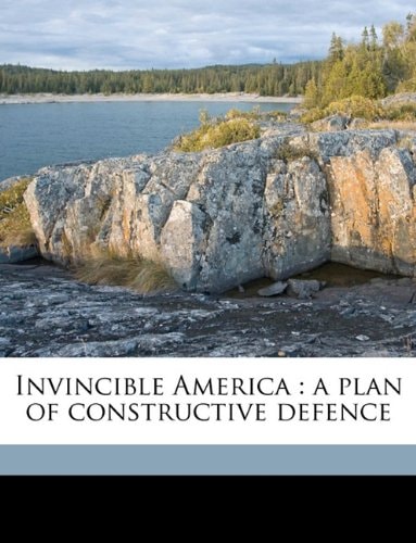 Invincible America: a plan of constructive defence