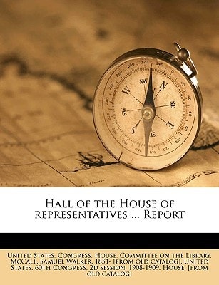 Hall of the House of representatives ... Report