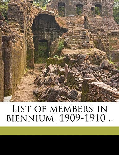 List of Members in Biennium, 1909-1910 ..