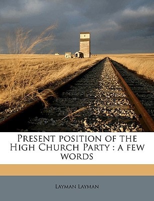 Present position of the High Church Party: a few words Volume Talbot collection of British pamphlets