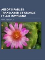 Aesops Fables  Translated by George Fyler Townsend