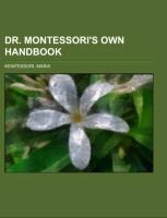 Dr. Montessoris Own Handbook