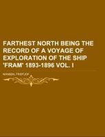 Farthest North  Being the Record of a Voyage of Exploration of the Ship Fram 1893-1896  Vol. I
