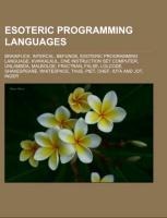 Esoteric programming languages: Brainfuck, INTERCAL, Befunge, Esoteric programming language, Kvikkalkul, One instruction set computer, Unlambda, Malbolge, FRACTRAN, FALSE, LOLCODE, Shakespeare, Whitespace, Thue, Piet, Chef, Iota and Jot, Inger