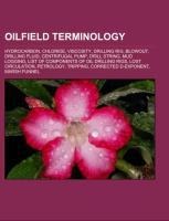 Oilfield terminology: Hydrocarbon, Chloride, Viscosity, Drilling rig, Blowout, Drilling fluid, Centrifugal pump, Drill string, Mud logging, List of components of oil drilling rigs, Lost circulation, Petrology, Tripping, Corrected d-exponent, Marsh funnel