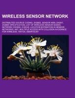 Wireless sensor network: Distributed source coding, ZigBee, Sensor web, DASH7, ZigBee specification, List of wireless sensor nodes, Network coding, Z-Wave, Location estimation in sensor networks, ANT, Multiple Access with Collision Avoidance for Wireless,