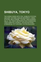 Shibuya, Tokyo: The World Ends with You, Shibuya Station, Hachiko, Aoyama Gakuin University, Ebisu Station, Meiji Shrine, Yoyogi, Omotesando Hills, 109, Tokyo Metropolitan Gymnasium, Tokyo Baptist Church, Yoyogi National Gymnasium
