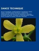 Dance technique: Ballet technique, Choreographic techniques, Dance moves, Partner dance technique, Connection, Improvisation, Lead and follow, Musicality, Moshing, Glossary of ballet, Glossary of partner dance terms, Royal Academy of Dance