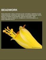 Beadwork: Bead weaving, Anglo-Saxon glass, Dzi bead, Hebron glass, Lampworking, Wampum, Seed bead, Glass beadmaking, Kiffa beads, Powder glass beads, Dentalium shell, Teri Greeves, Walco Bead Co., Kombolói, Chevron bead, Lil Missy Beaded Dolls