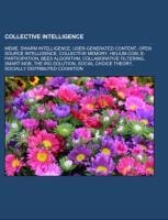 Collective intelligence: Meme, Swarm intelligence, User-generated content, Open source intelligence, Collective memory, Helium.com, E-participation, Bees algorithm, Collaborative filtering, Smart mob, The IRG Solution, Social choice theory