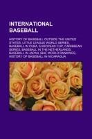 International baseball: History of baseball outside the United States, Little League World Series, Baseball in Cuba, European Cup, Caribbean Series, Baseball in the Netherlands, Baseball in Japan, IBAF World Rankings, History of baseball in Nicaragua