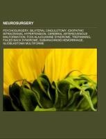 Neurosurgery: Psychosurgery, Bilateral cingulotomy, Idiopathic intracranial hypertension, Cerebral arteriovenous malformation, Foix-Alajouanine syndrome, Trepanning, Failed back syndrome, Subarachnoid hemorrhage, Glioblastoma multiforme