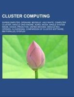 Cluster computing: Supercomputer, OpenVMS, Beowulf, ASCI White, Computer cluster, Oracle Grid Engine, Xgrid, MOSIX, Single system image, CHAOS, ProActive, United Devices, Oracle RAC, OpenSSI, CloudSigma, Comparison of cluster software, IBM Parallel Sysple