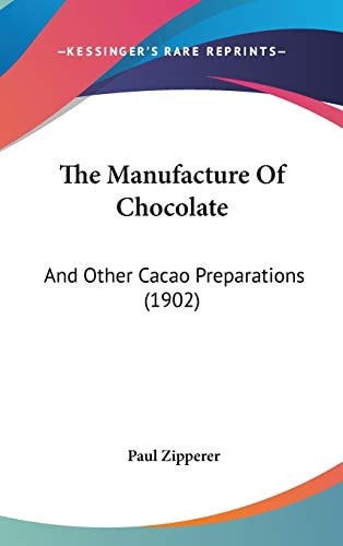 The Manufacture Of Chocolate: And Other Cacao Preparations (1902)