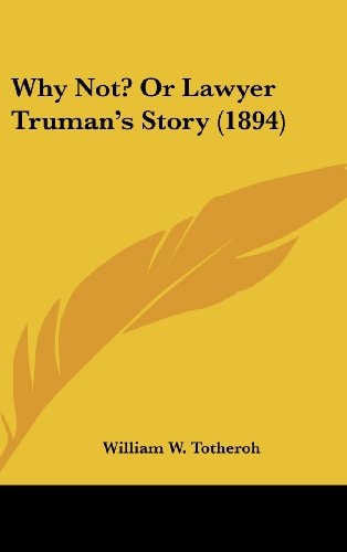 Why Not? Or Lawyer Truman's Story (1894)