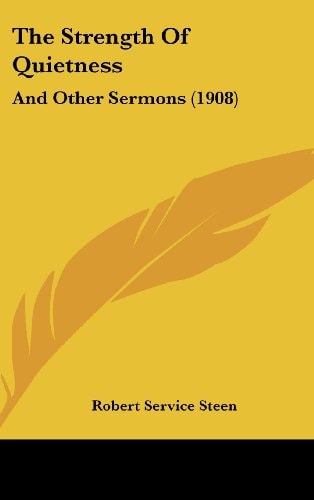The Strength Of Quietness: And Other Sermons (1908)