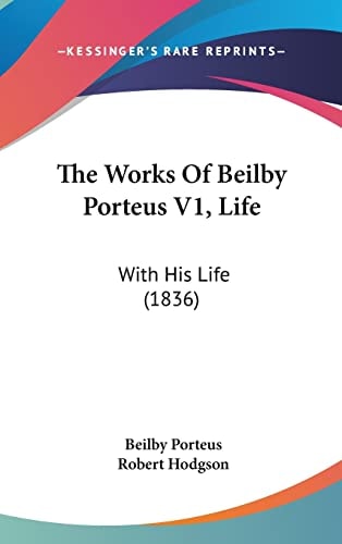 The Works Of Beilby Porteus V1, Life: With His Life (1836)
