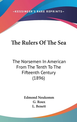 The Rulers Of The Sea: The Norsemen In American From The Tenth To The Fifteenth Century (1896)