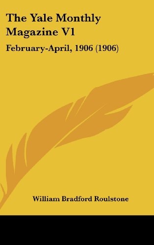 The Yale Monthly Magazine V1: February-April, 1906