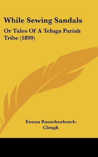 While Sewing Sandals: Or Tales Of A Teluga Pariah Tribe (1899)