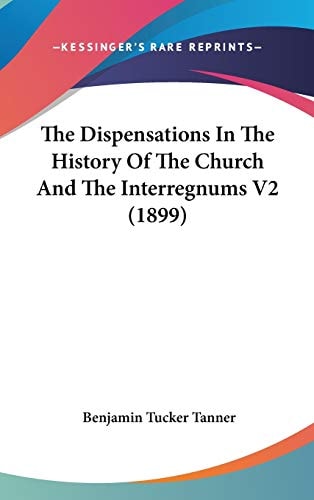 The Dispensations In The History Of The Church And The Interregnums V2 (1899)