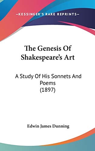 The Genesis Of Shakespeare's Art: A Study Of His Sonnets And Poems (1897)