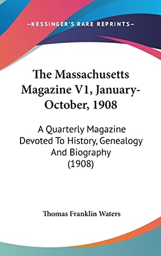 The Massachusetts Magazine V1, January-October, 1908: A Quarterly Magazine Devoted To History, Genealogy And Biography (1908)