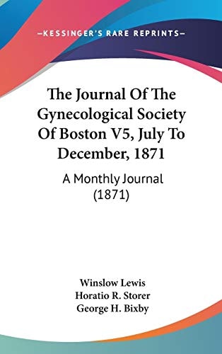 The Journal Of The Gynecological Society Of Boston V5, July To December, 1871: A Monthly Journal (1871)
