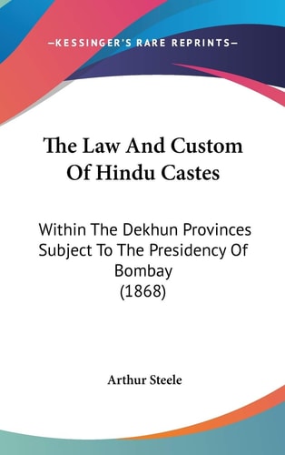 The Law And Custom Of Hindu Castes: Within The Dekhun Provinces Subject To The Presidency Of Bombay (1868)