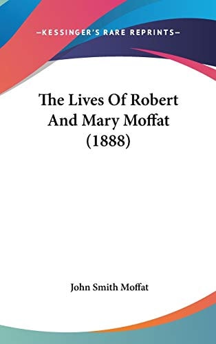 The Lives Of Robert And Mary Moffat (1888)