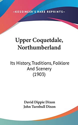Upper Coquetdale, Northumberland: Its History, Traditions, Folklore And Scenery (1903)