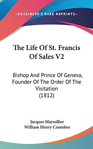 The Life Of St. Francis Of Sales V2: Bishop And Prince Of Geneva, Founder Of The Order Of The Visitation (1812)
