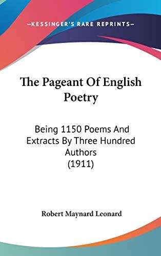 The Pageant Of English Poetry: Being 1150 Poems And Extracts By Three Hundred Authors (1911)