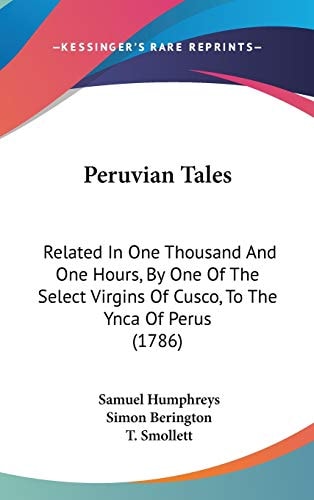 Peruvian Tales: Related In One Thousand And One Hours, By One Of The Select Virgins Of Cusco, To The Ynca Of Perus (1786)